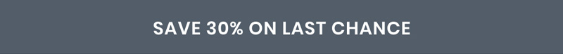 Save 30% on Last Chance