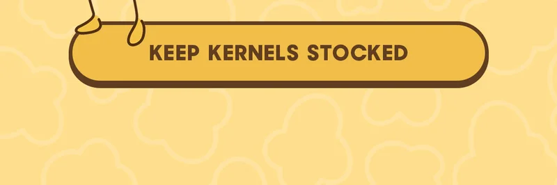 KEEP KERNELS STOCKED