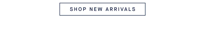 SHOP NEW ARRIVALS