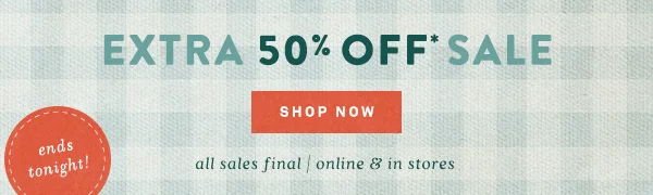 extra 50% off sale, shop now, ends tonight!