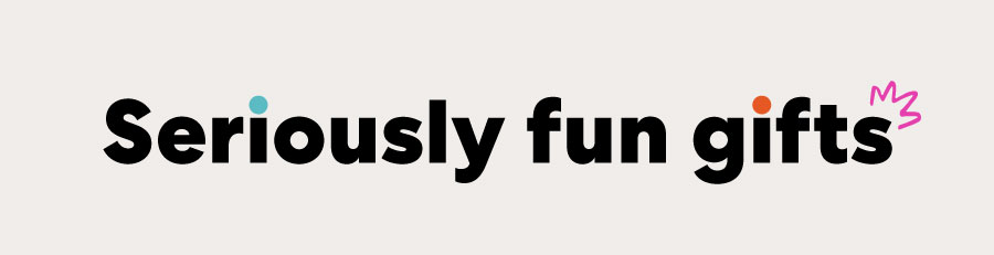 Seriously fun gifts