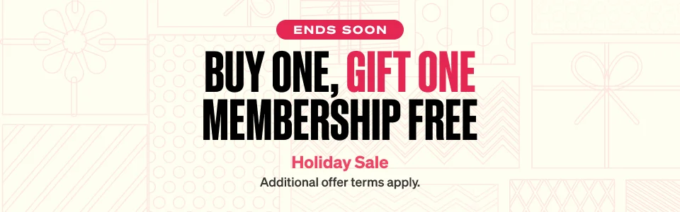 Buy One, Gift One Membership Free - Head Start Holiday Sale - Additional offer terms apply.