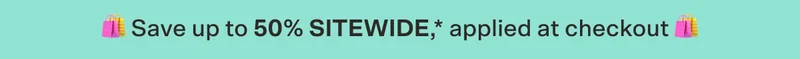 🛍️ Save up to 50% sitewide,* applied at checkout 🛍️