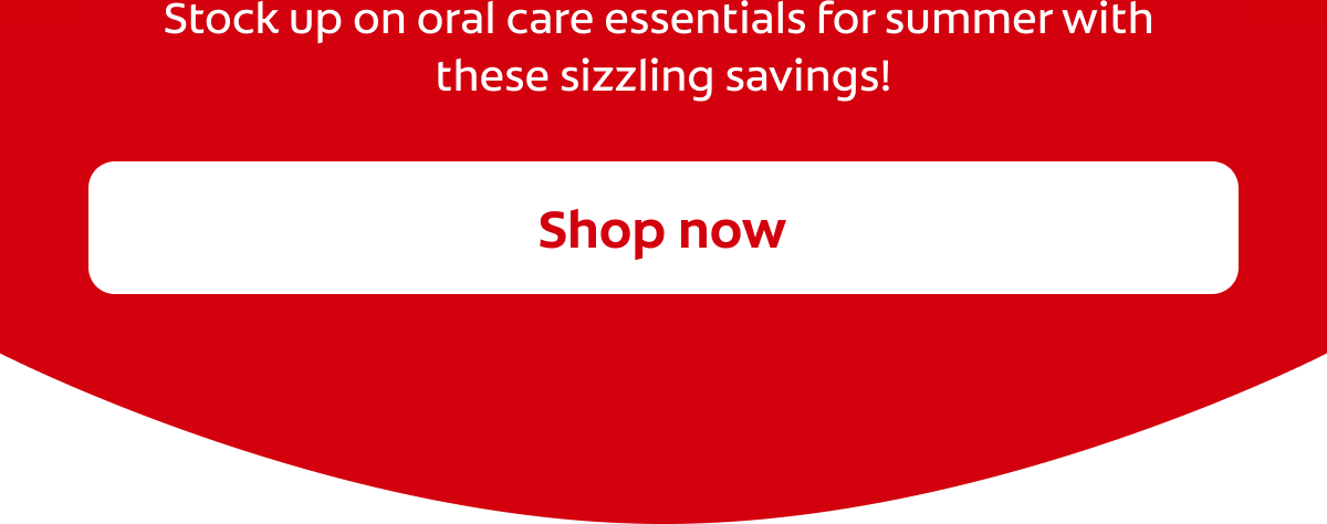 Stock up on oral care essentials for summer with these sizzling savings! Shop now