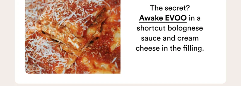 The secret? Awake EVOO in a shortcut bolognese sauce and cream cheese in the filling.