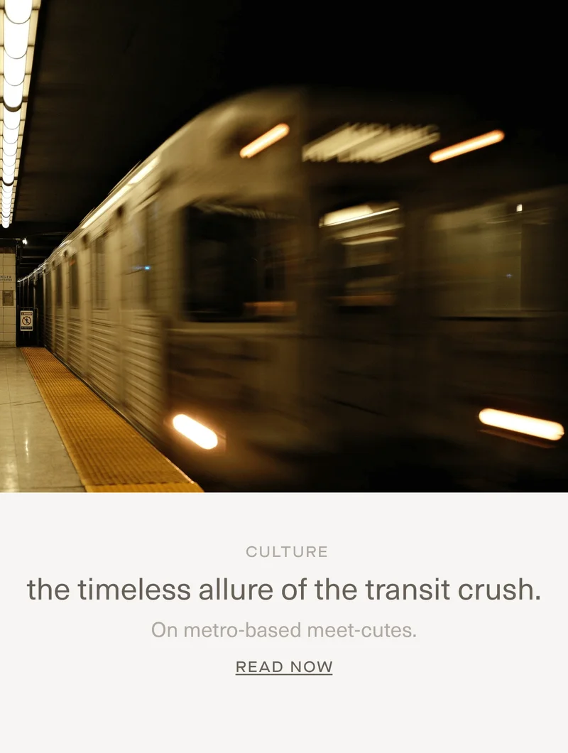 CULTURE | the timeless allure of the transit crush. | On metro-based meet-cutes. | Read Now