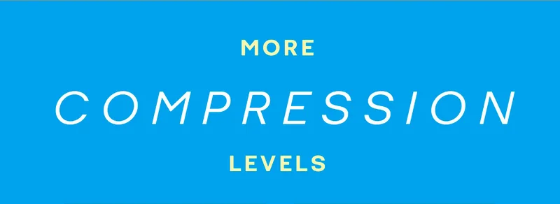 MORE COMPRESSION LEVELS