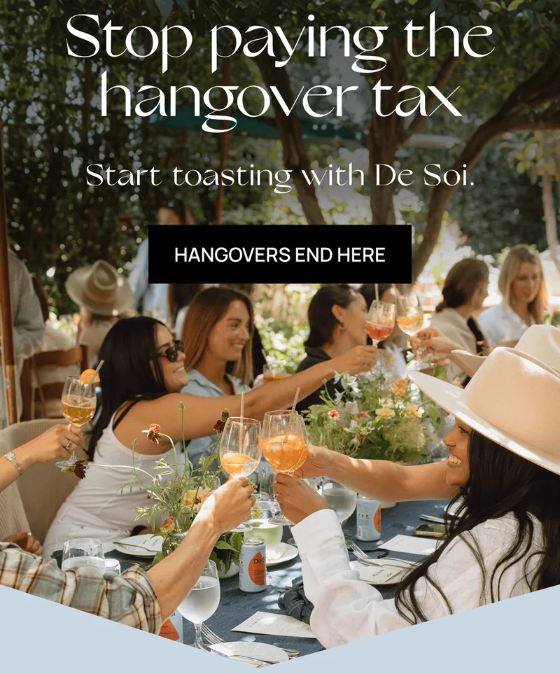 Stop paying the hangover tax | Start toasting with De Soi. | Hangovers Ends Here