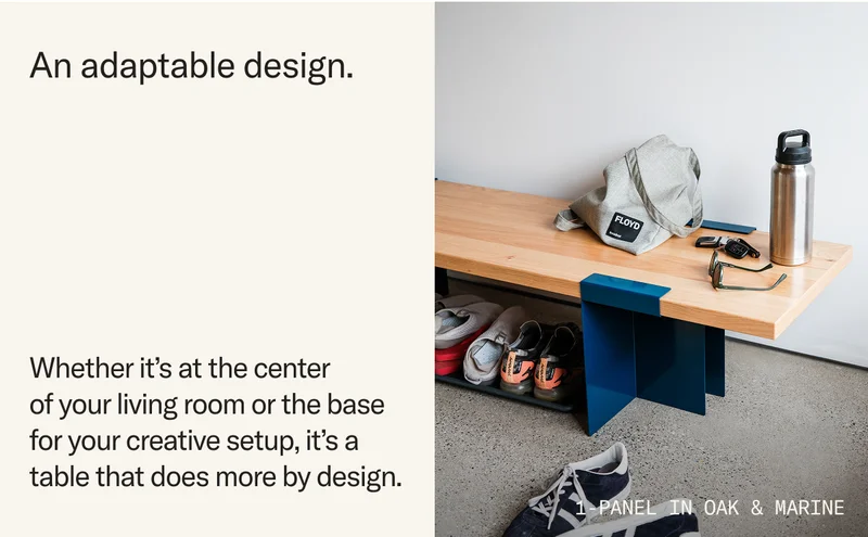 An adaptable design. Whether it's at the center of your living room or the base for your creative setup, it's a table that does more by design.