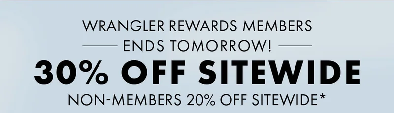 Wrangler Rewards Members Ends Tomorrow! 30% Off Sitewide Non-Members 20% Off Sitewide*