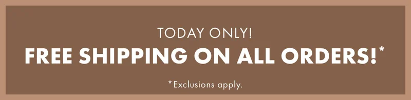 Today Only! Free Shipping On All Orders!* *Exclusion apply.