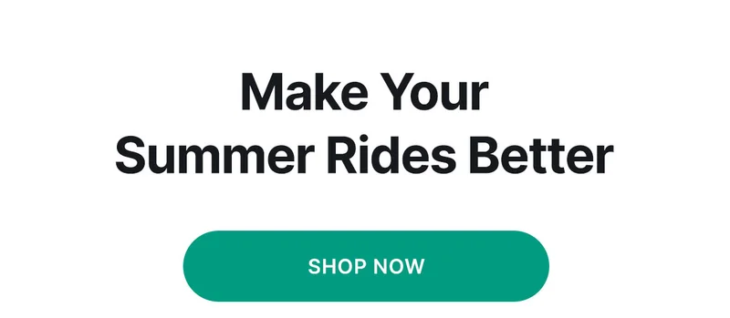 MAKE YOUR SUMMER RIDES BETTER [SHOP NOW]