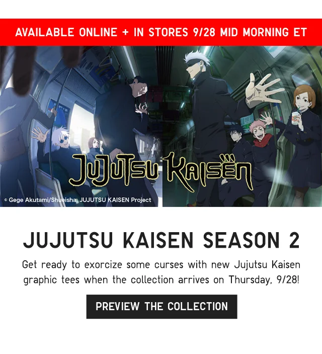 BANNER 4 - AVAILABLE ONLINE ANDD IN STORES 9/28 MID MONRING JUJUTSU KAISEN SEASON 2. PREVIEW THE COLLECTION.