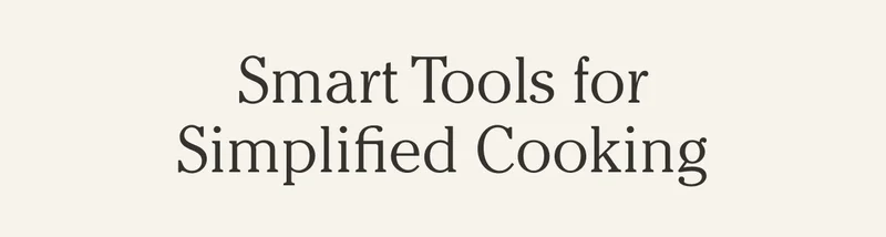 Smart Tools for Simplified Cooking