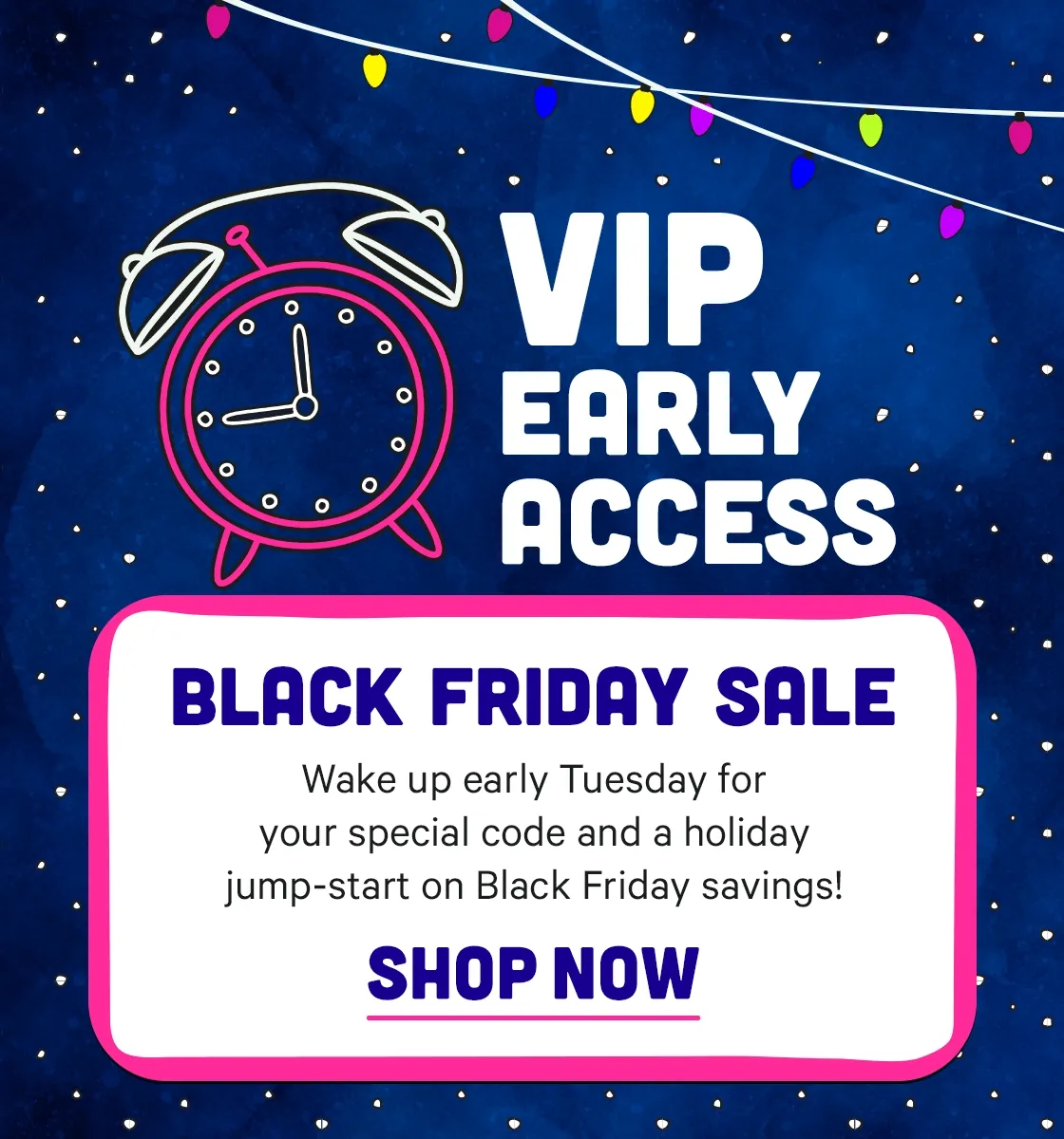 VIP Early Access Black Friday Sale - Coming Tuesday. Set your clocks!