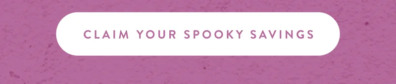 Claim Your Spooky Savings