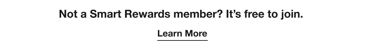 Not a Smart Rewards member?&nbsp;It’s&nbsp;free to&nbsp;join. | Learn More