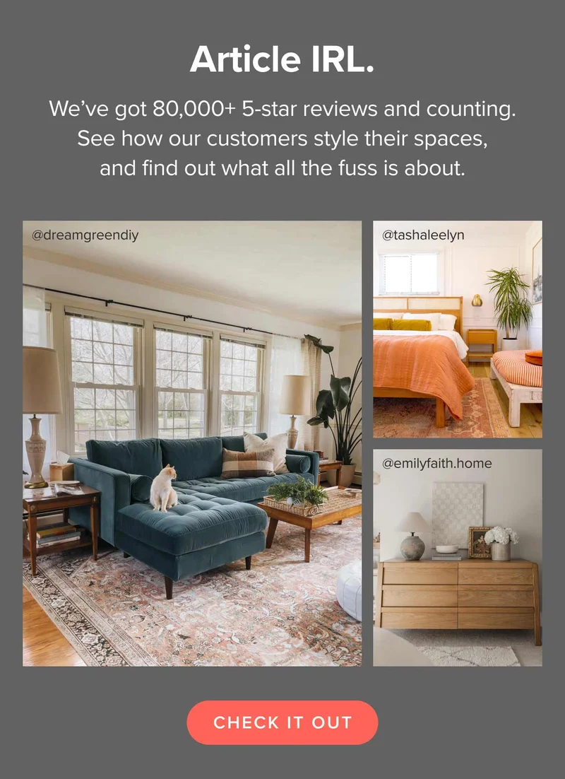 We’ve got 80,000+ 5-star reviews and counting. See how our customers style their spaces, and find out what all the fuss is about. Check it out.
