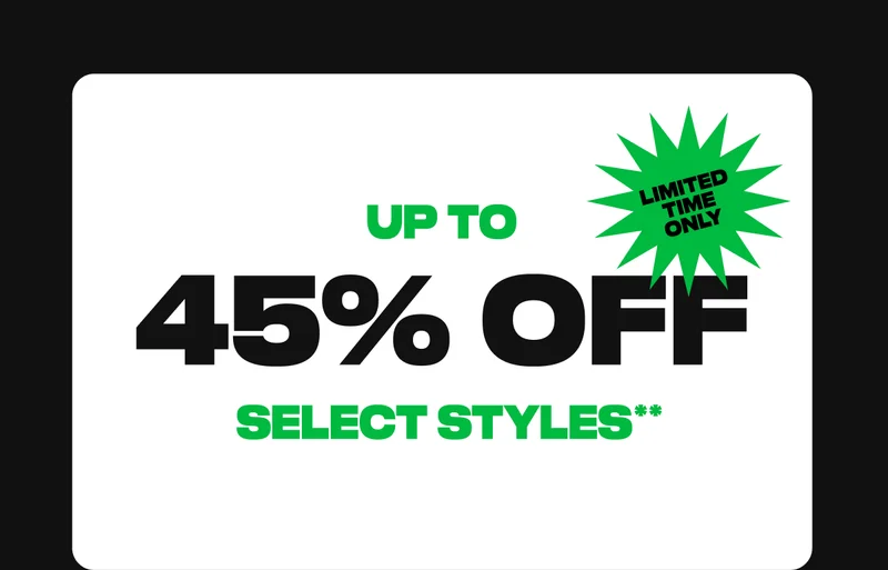 Up to 45% off select styles**