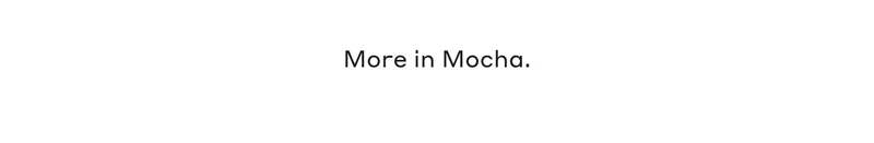More in Mocha.
