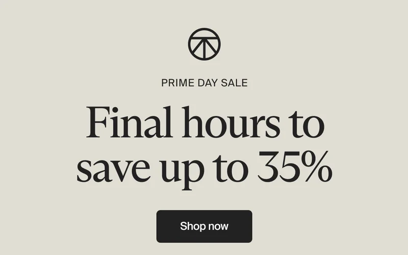 Prime Day Sale —Final hours to save up to 35% | Shop now