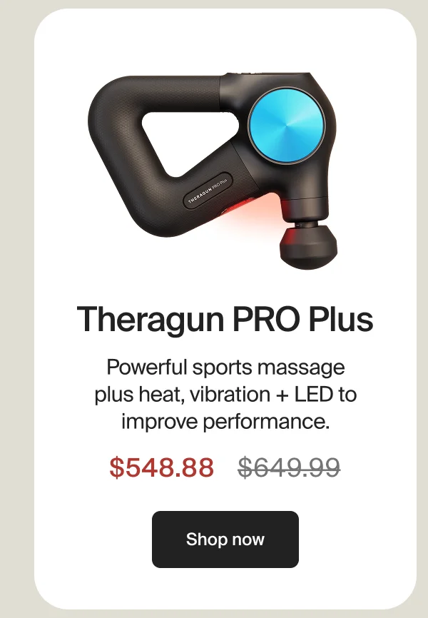 Theragun PRO Plus | Powerful sports massage plus heat, vibration + LED to improve performance. | $548.88 | Shop now
