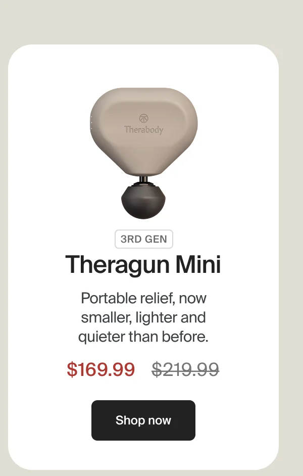 3rd Gen Theragun Mini | Portable relief, now smaller, lighter and quieter than before. | $169.99 | Shop now