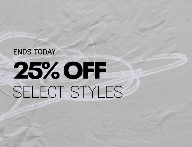 ENDS TODAY. 25% OFF SELECT STYLES