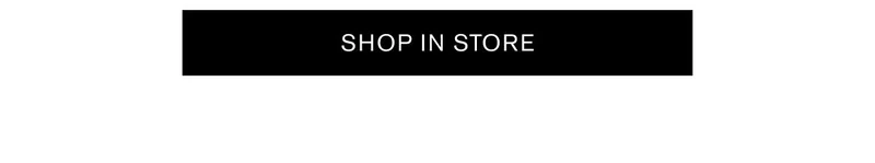 SHOP IN STORE