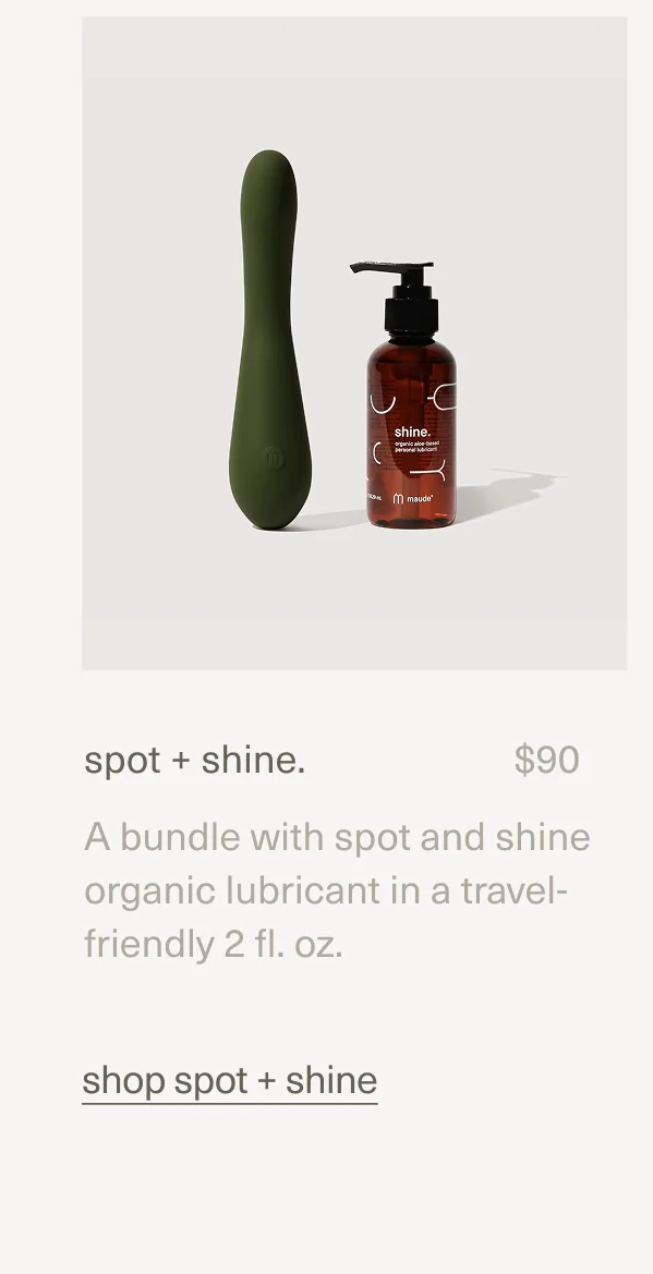 spot + shine. | $90 | A bundle with&nbsp;spot&nbsp;and&nbsp;shine organic lubricant&nbsp;in a travel-friendly 2 fl. oz. | shop spot + shine