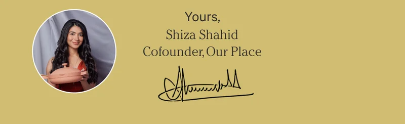 Yours, Shiza Sahid Cofounder, Our Place