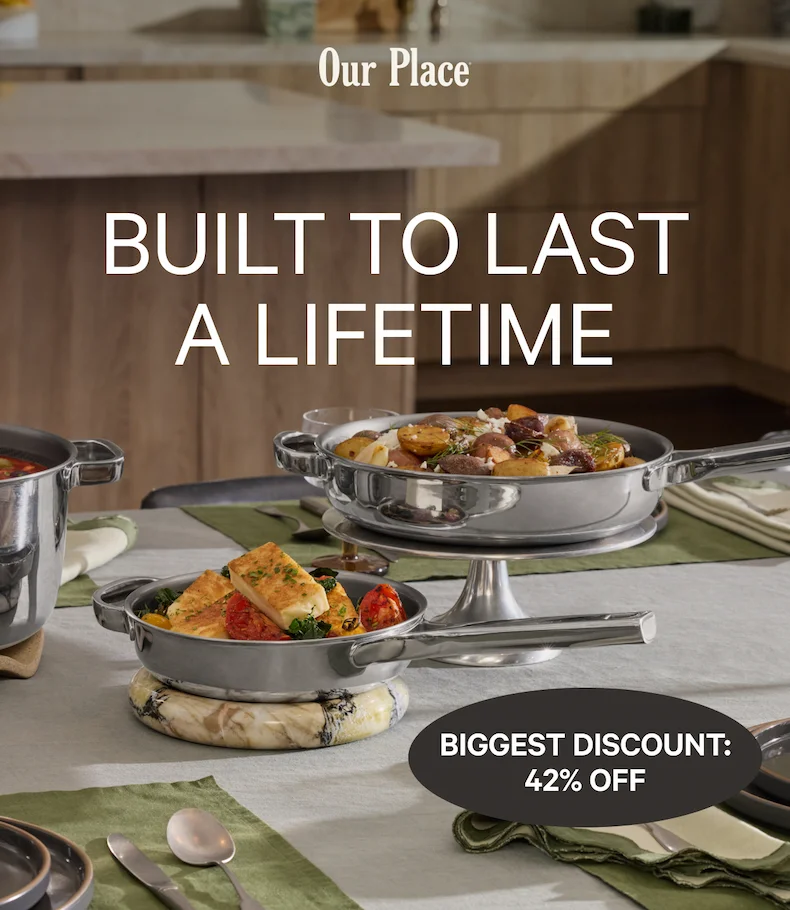 Our Place | BUILT TO LAST A LIFETIME | BIGGEST DISCOUNT: 42% OFF