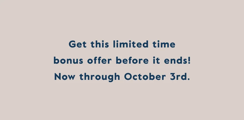Get this limited time bonus offer before it ends! Now through October 3rd.