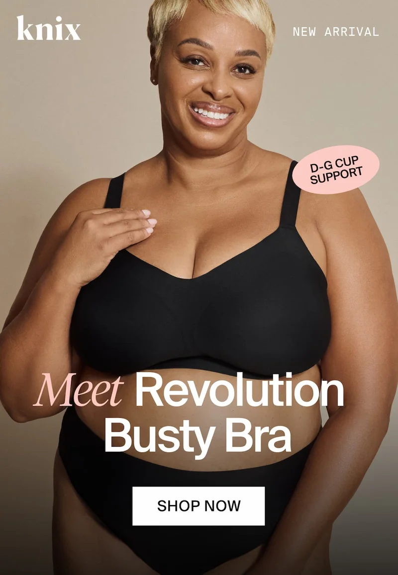Knix. NEW ARRIVAL. D-G SUPPORT. Meet Revolution Busty Bra. SHOP NOW