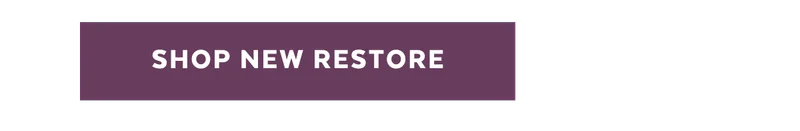 SHOP NEW RESTORE