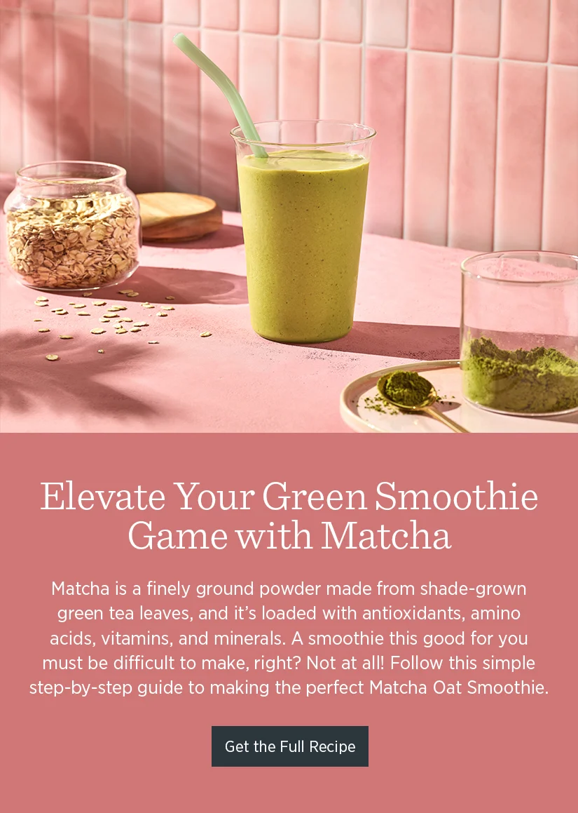 Elevate your Green Smoothie Game with Matcha!