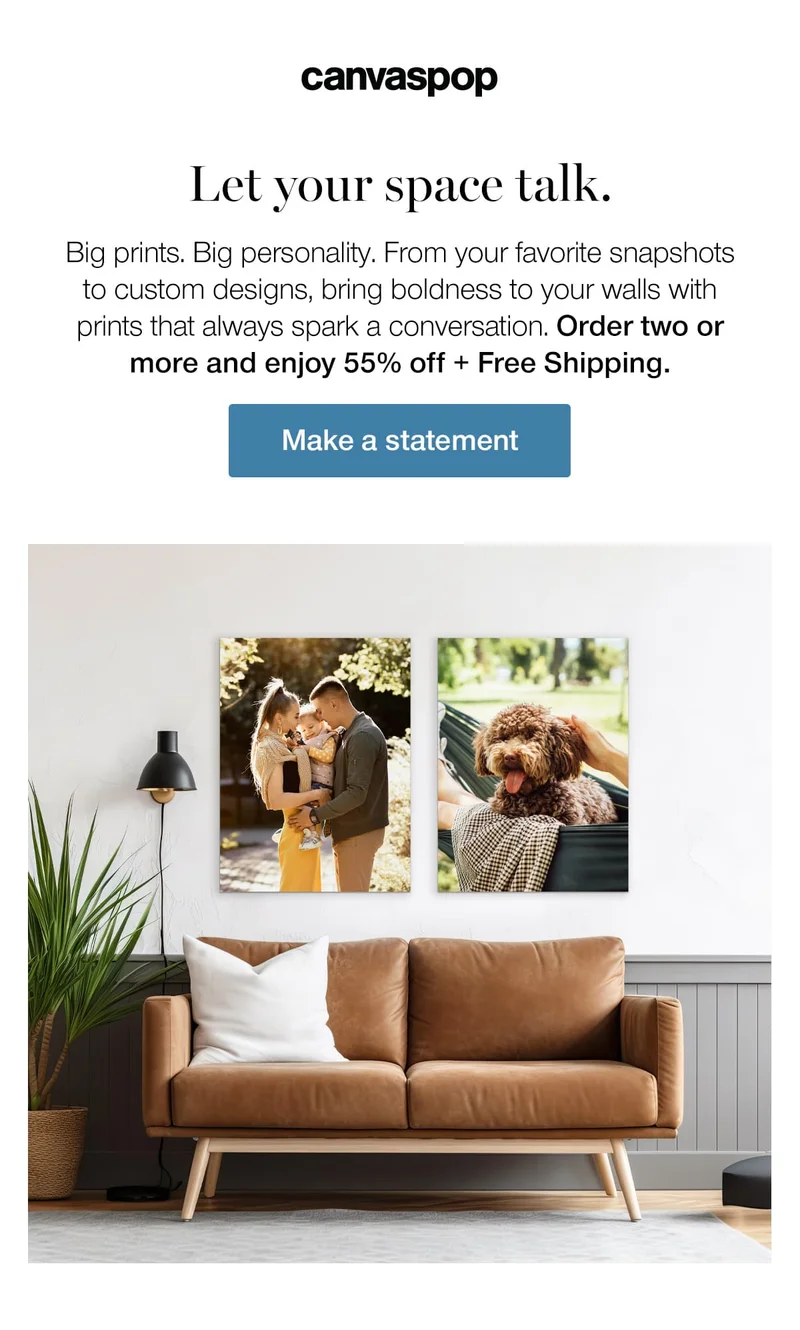Let your space talk. Big prints. Big personality. From your favorite snapshots to custom designs, bring boldness to your walls with prints that always spark a conversation. Order two or more and enjoy 55% off + Free Shipping.