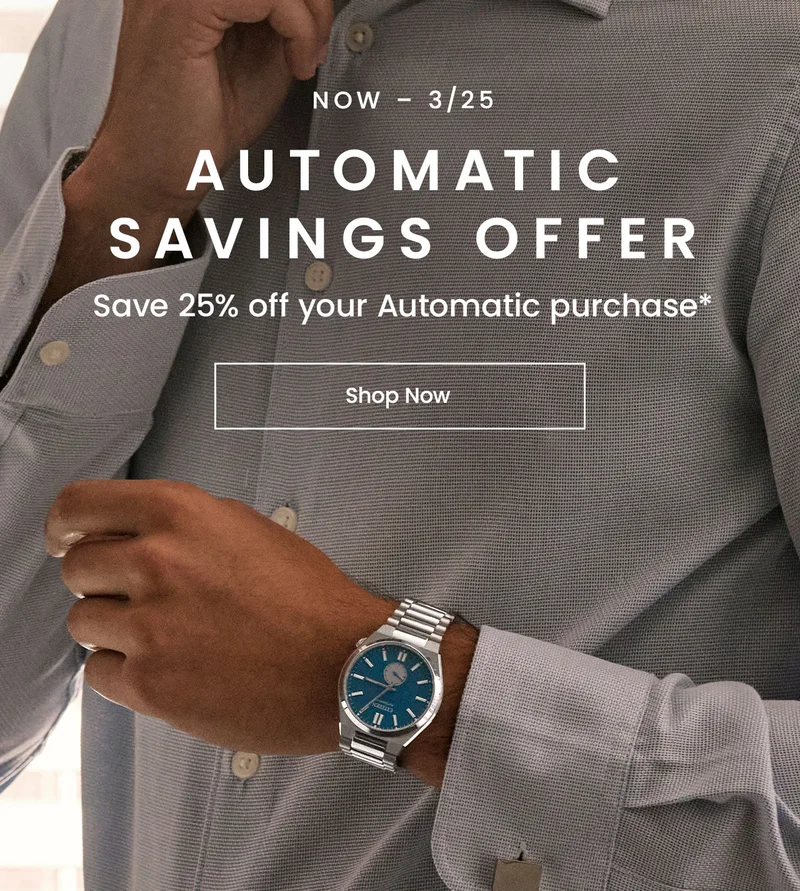 Now – 3/25. Automatic Savings Offer. Save 25% off your Automatic purchase*