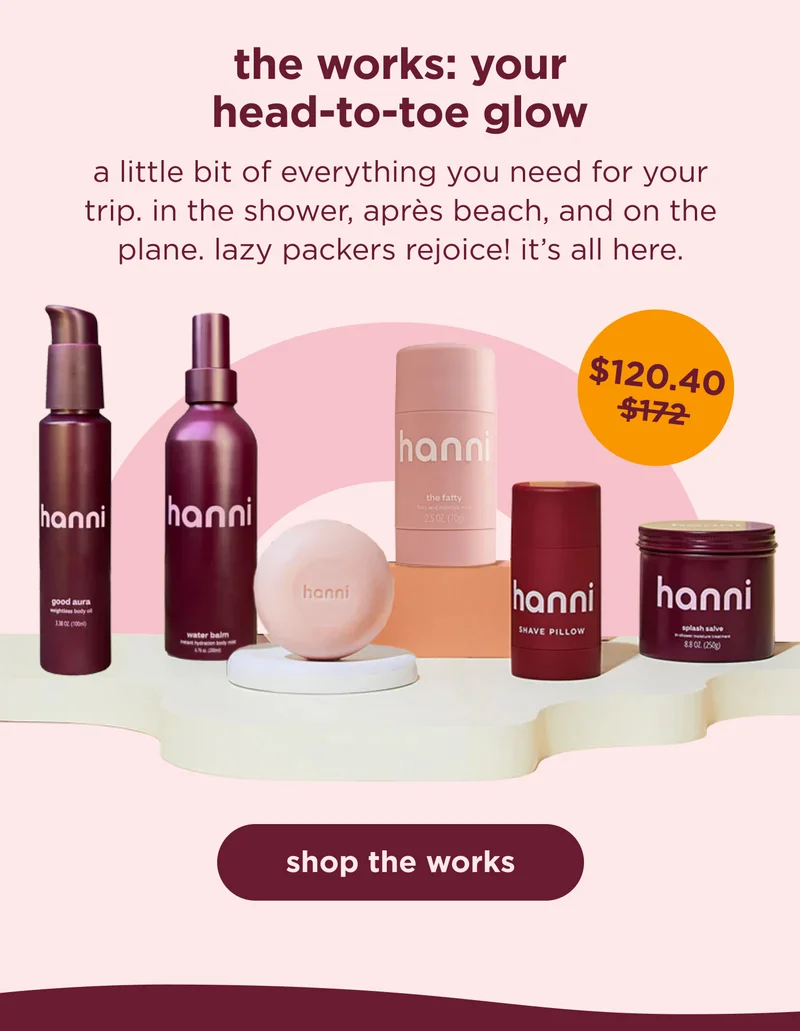 the works: your head-to-toe glow   a little bit of everything you need for your trip. in the shower, après beach, and on the plane. lazy packers rejoice! it’s all here. |  shop the works