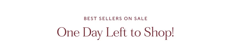 Best Sellers on sale One Day Left to Shop!