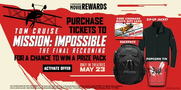 PURCHASE TICKETS TO MISSION: IMPOSSIBLE THE FINAL RECKONING FOR A CHANCE TO WIN A PRIZE PACK | ACTIVE OFFER >