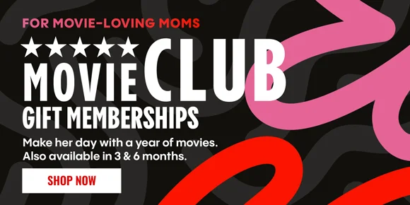 FOR MOVIE-LOVING MOMS | MOVIE CLUB GIFT MEMBERSHIPS | Make her day with a year of movies. Also available in 3 & 6 months. | SHOP NOW >