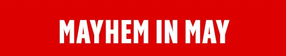 MAYHEM IN MAY