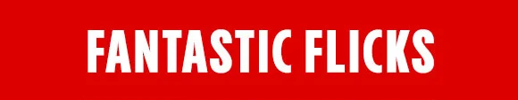 FANTASTIC FLICKS