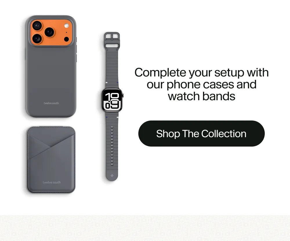 Complete your setup with our phone cases and watch bands