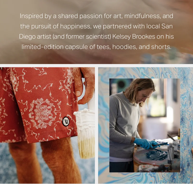 Inspired by a shared passion for art, mindfulness, and the pursuit of happiness, we partnered with local San Diego artist (and former scientist) Kelsey Brookes on his limited-edition capsule of tees, hoodies, and shorts.