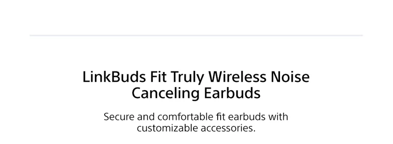 LinkBuds Fit Truly Wireless Noise Canceling Earbuds | Secure and comfortable fit earbuds with customizable accessories.