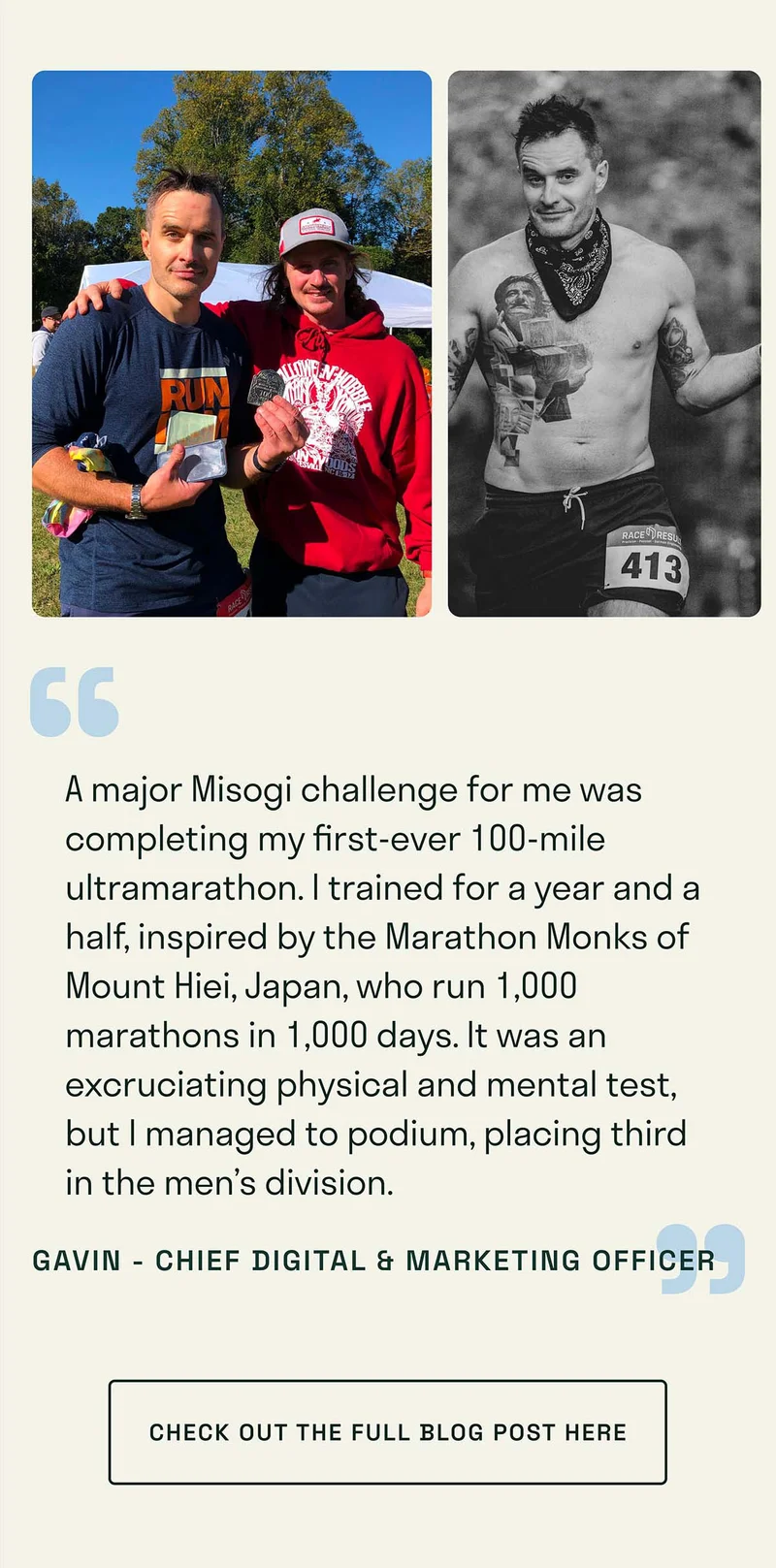 A major Misogi challenge for me was completing my first-ever 100-mile ultramarathon. I trained for a year and a half, inspired by the Marathon Monks of Mount Hiei, Japan, who run 1,000 marathons in 1,000 days. It was an excruciating physical and mental test, but I managed to podium, placing third in the men’s division.