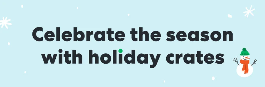Celebrate the season with holiday crates