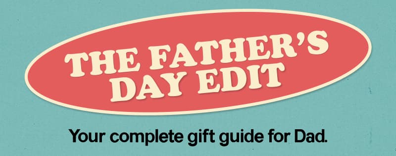 The Father's Day Edit